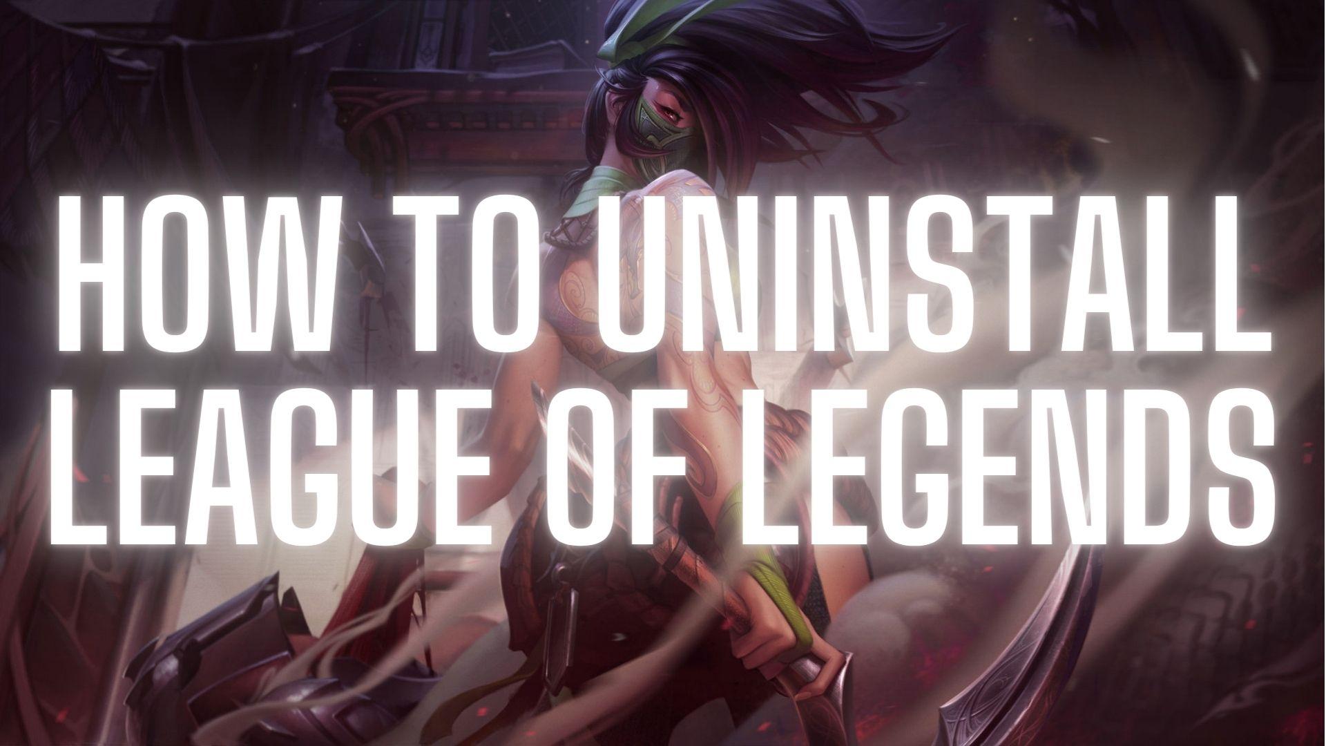 How to Uninstall League of Legends LOL Guide