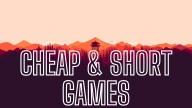 Best Short Games and Cheap Games: Great Adventures You Can Finish in Less Than 5 Hours
