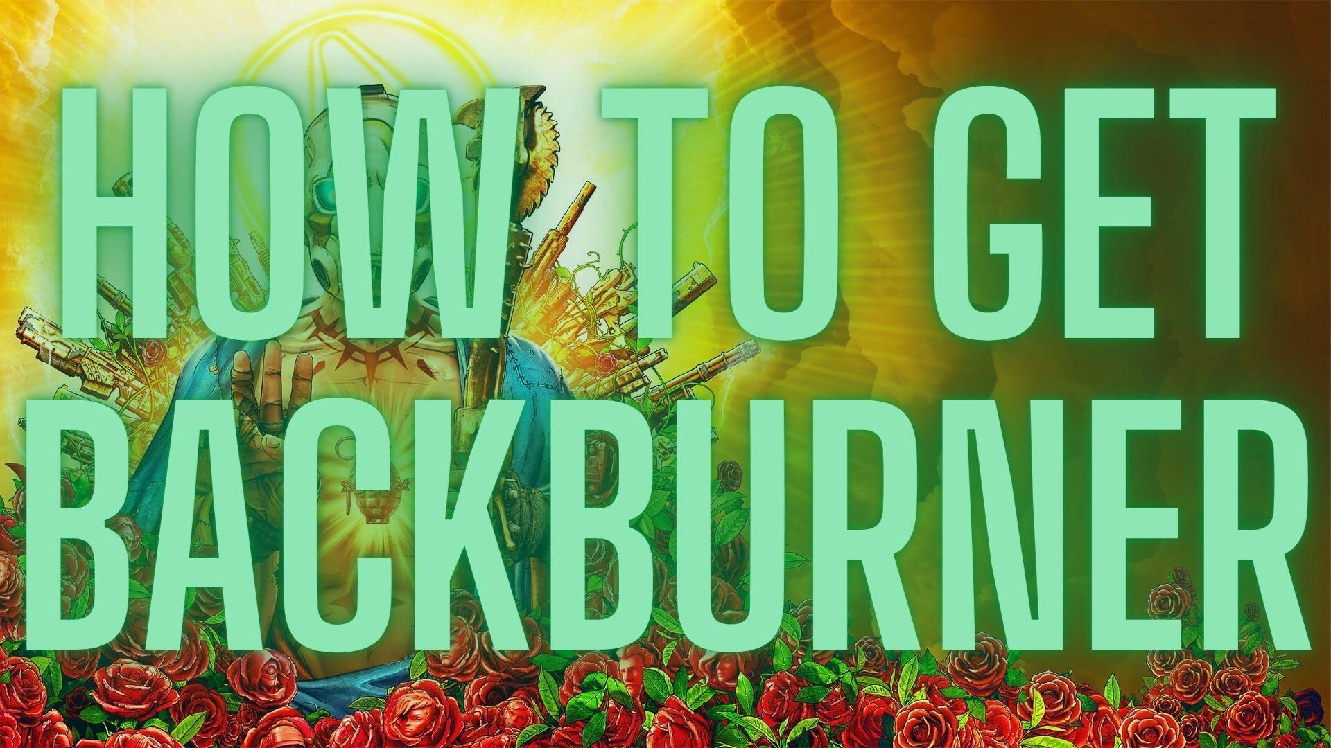 How To Get Backburner in Borderlands 3 [Borderlands 3 Weapon Guide] - Guides & News
