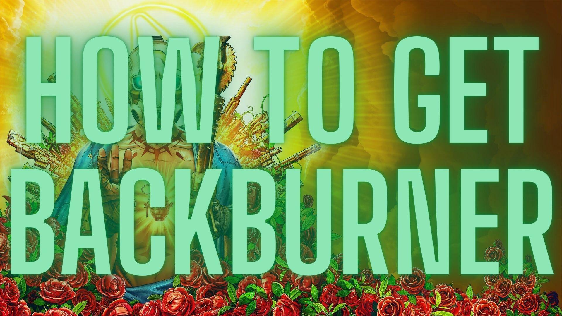 How To Get Backburner in Borderlands 3 [Borderlands 3 Weapon Guide]