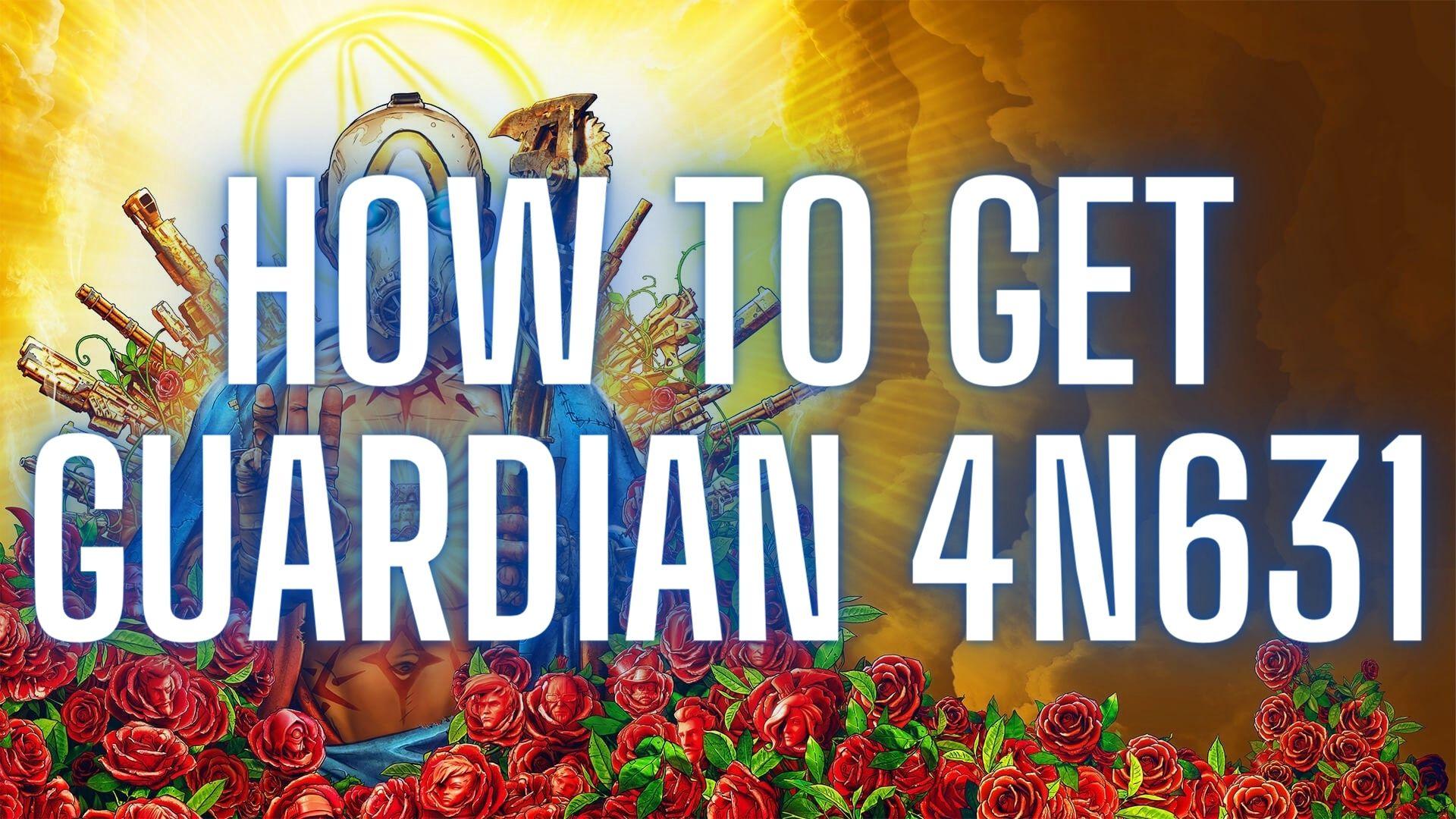 How To Get Guardian 4N631 in Borderlands 3 [Borderlands 3 Weapon Guide] - Guides & News