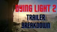 Dying light 2 trailer breakdown
