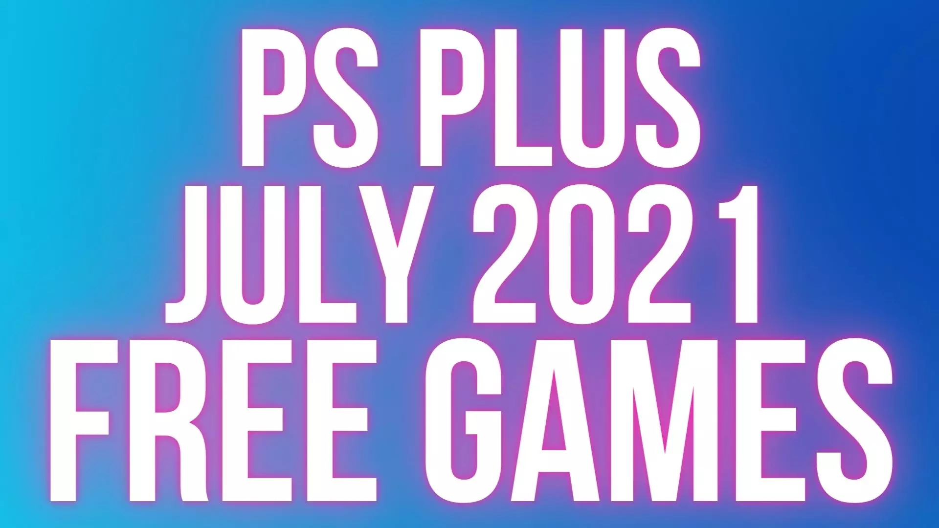 Free Games PS Plus July 2021 [Free Games for July 2021 Revealed] - Guides & News