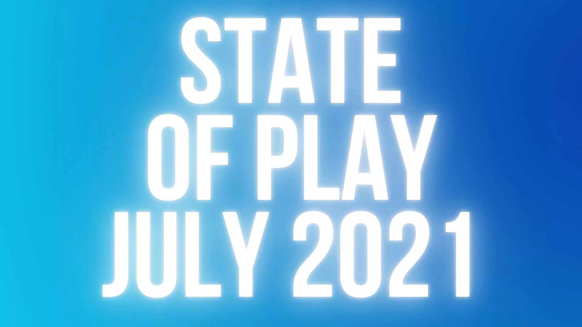 State of Play July 2021 Summary [New Game Trailers and Updates]