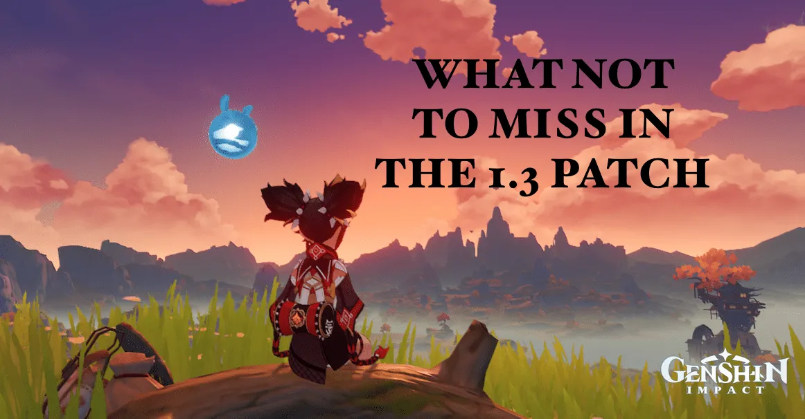 Genshin Impact: What Not to Miss in the 1.3 Patch   - Guides & News