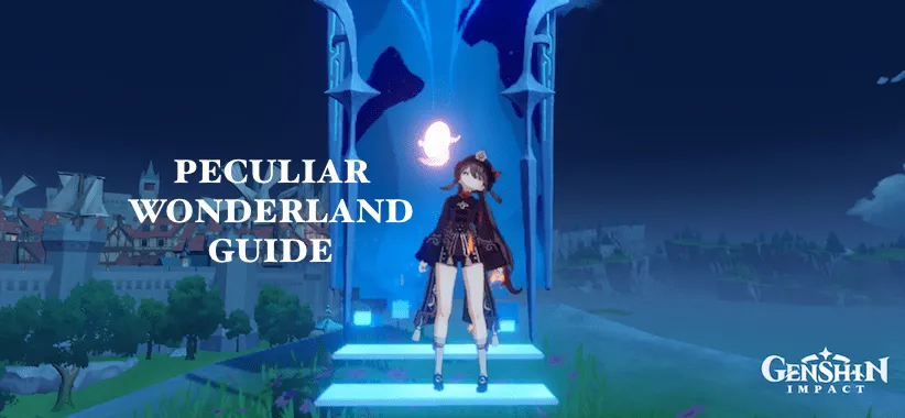 Genshin Impact: Peculiar Wonderland Guide